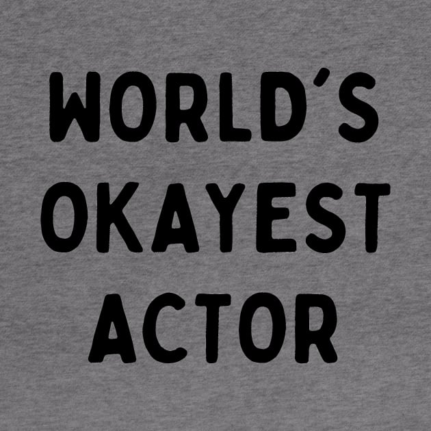 Worlds okayest actor by Word and Saying